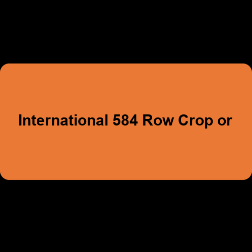 International 584 Row Crop or